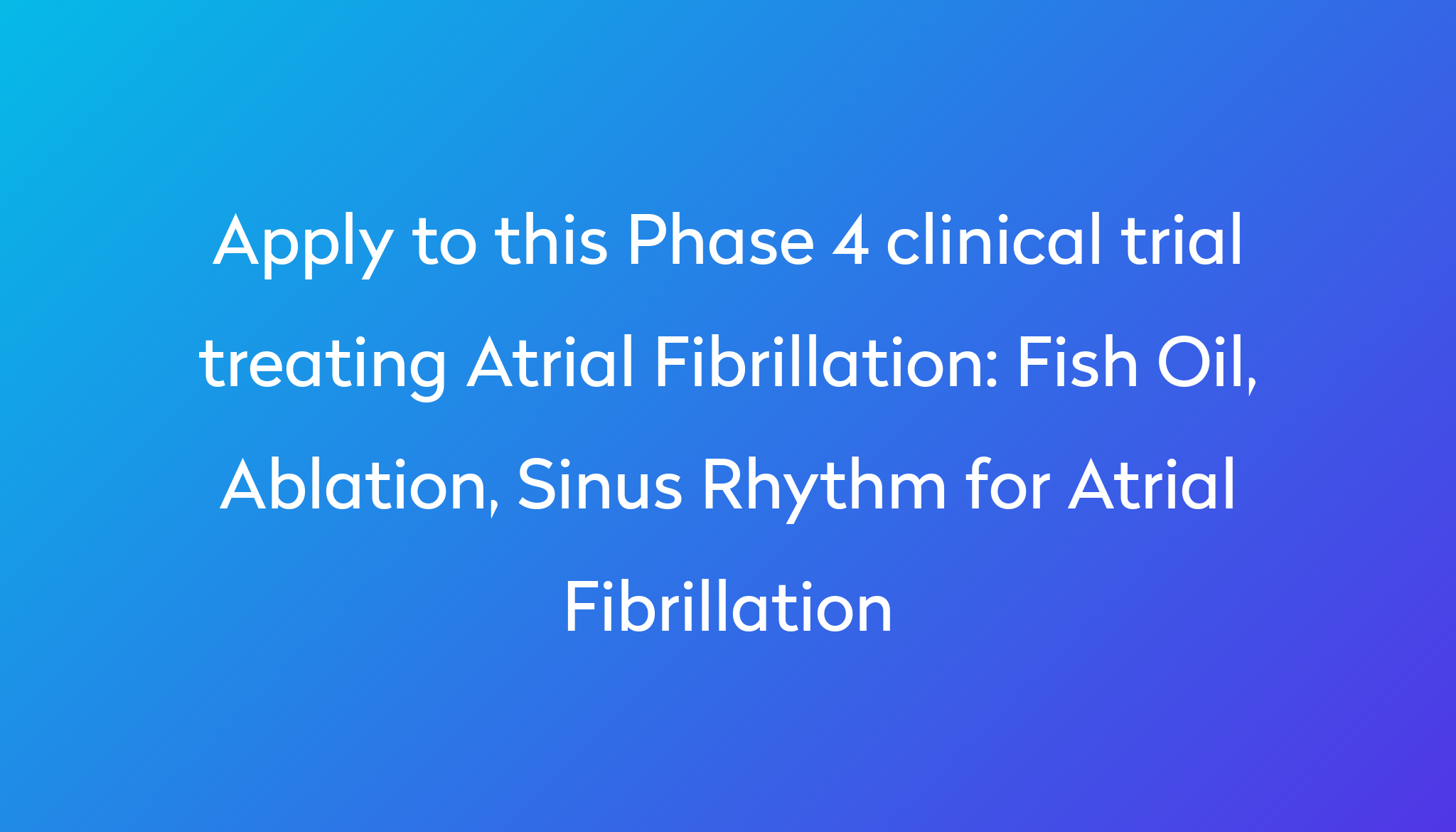 Fish Oil, Ablation, Sinus Rhythm for Atrial Fibrillation Clinical Trial